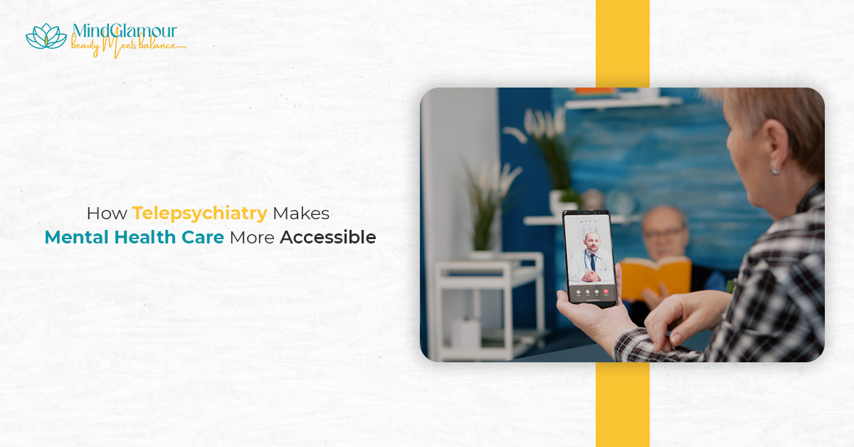 How Telepsychiatry Makes Mental Health Care More Accessible