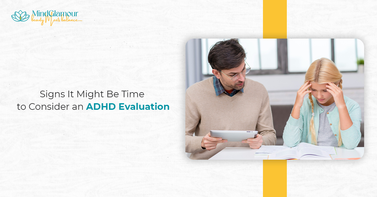 Signs It Might Be Time To Consider an ADHD Evaluation