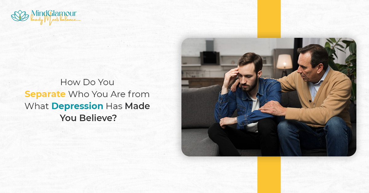 Depression Has Made You Believe