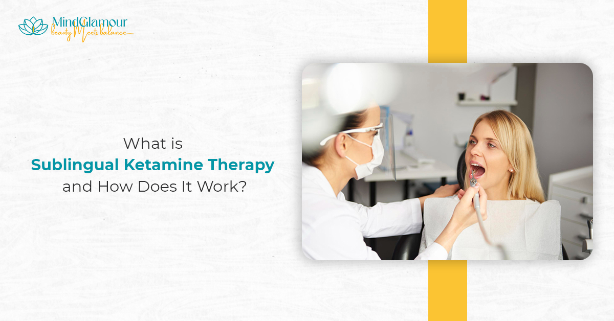 Sublingual Ketamine Therapy and How Does It Work.